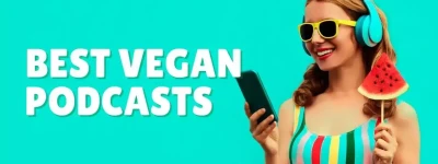 Best Vegan Podcasts: 10 Vegan Podcasts to Listen to + Advice on How to Start Listening