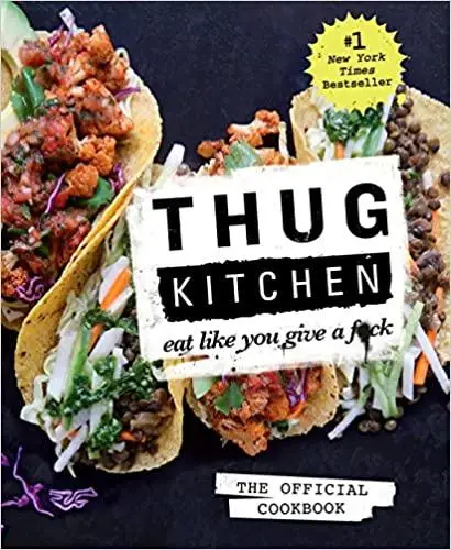 Thug Kitchen. The Official Cookbook. Eat Like You Give a Fck